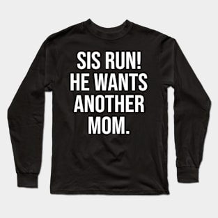 Sis Run! He Wants Another Mom Ocean Lovers Long Sleeve T-Shirt